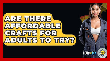 Are There Affordable Crafts for Adults to Try? - LearnToDIY360.com