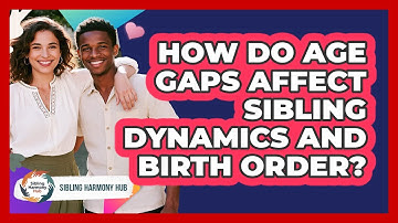 How Do Age Gaps Affect Sibling Dynamics And Birth Order? - Sibling Harmony Hub