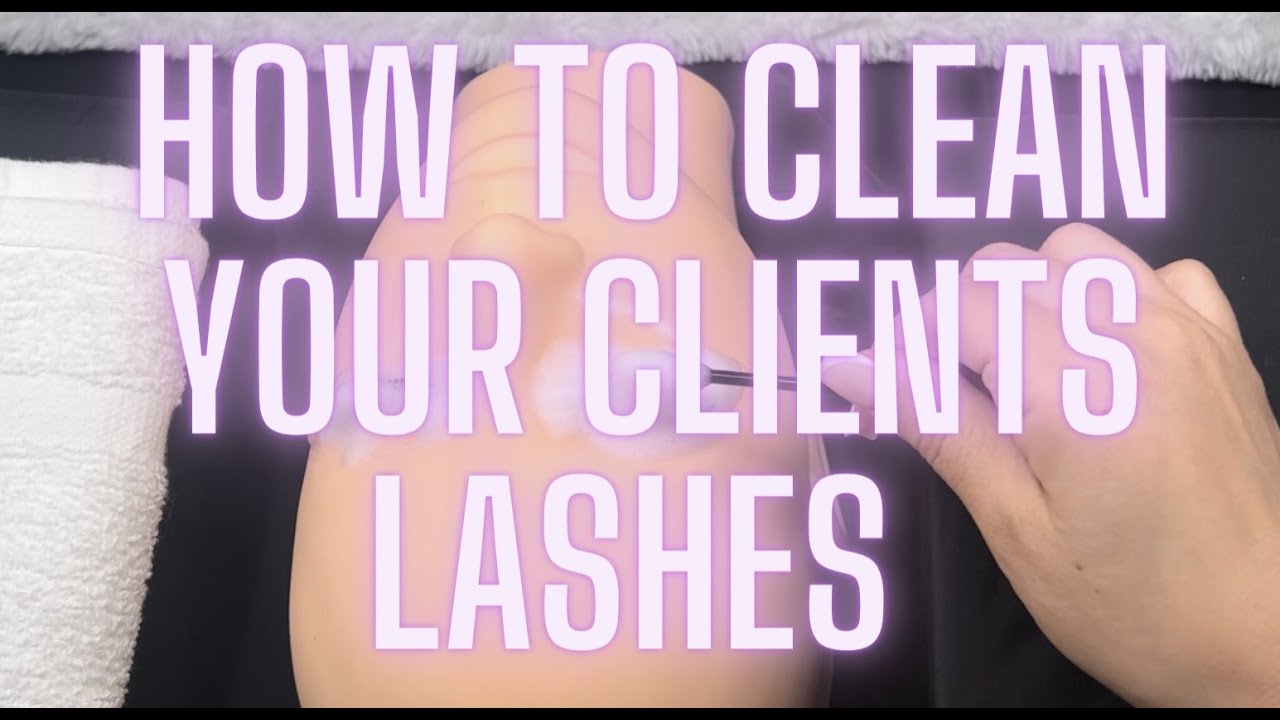 HOW TO CLEAN YOUR CLIENTS LASHES!