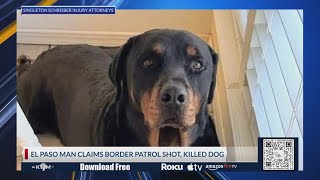 El Paso man claims Border Patrol shot, killed dog 'for no reason'