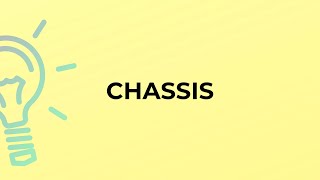 What is the meaning of the word CHASSIS?