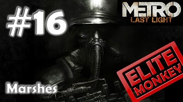 Metro: Last Light - Walkthrough Part 16 - Marshes [Commentary] [HD PC]