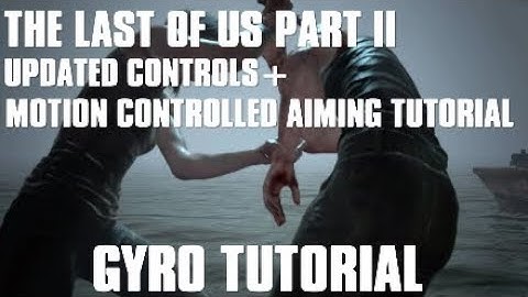 Controls, Aiming and Sensitivity settings for Motion Controls/Gyro | The Last Of Us Part 2