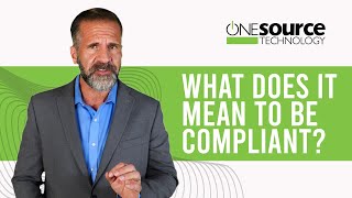 What Does It Mean To Be Compliant? Onesource Technology