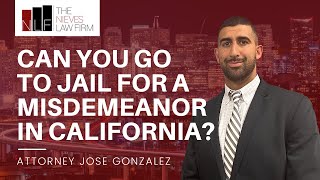 Can You Go to Jail for a Misdemeanor in California? | Oakland Misdemeanor Attorney