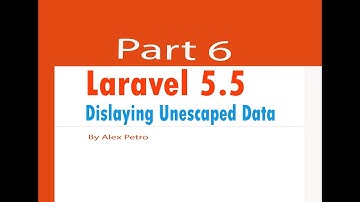 Laravel 5.5 tutorial displaying unescaped data part 6