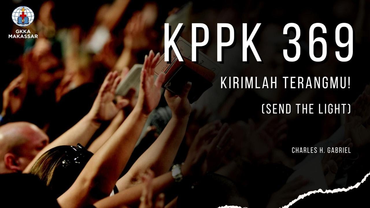 KPPK 369 - KIRIMLAH TERANGMU! (Send the Light)