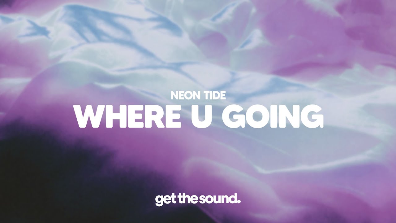 Watch Neon Tide - Where U Going on YouTube Watch Neon Tide - Where U Going on YouTube
