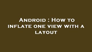 Android : How to inflate one view with a layout