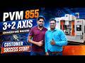 Pvm 855 3+2 axis advance vmc machine - ganga engineering works ghaziabad - customer success story