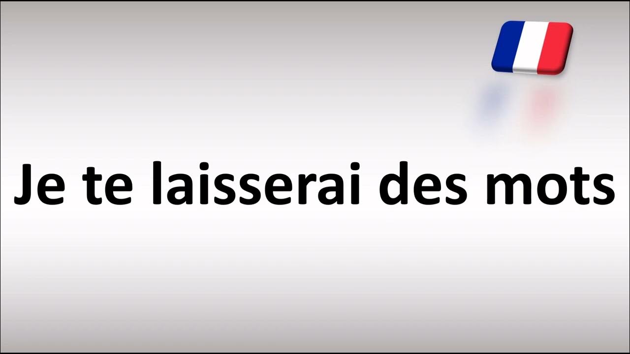 How To Pronounce Je Te Laisserai Des Mots How to Pronounce ''Je te laisserai des mots'' (I will leave you notes