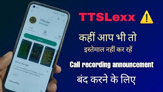 TTSLexx Google dialer call recording announcement app. Is it safe ? Must Watch this video.