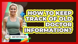 How to Keep Track of Old Doctor Information?