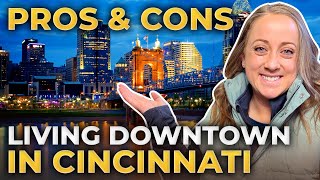 Living In Downtown Cincinnati: Pros & Cons You NEED To Know | Cincinnati Ohio Relocation Guide