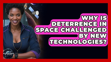 Why Is Deterrence In Space Challenged By New Technologies? - Warriors In Space