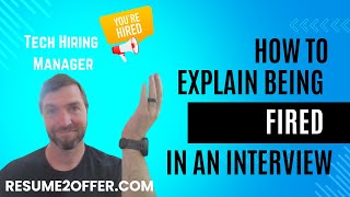 What to Say When you were Fired in an Interview - with Example Responses