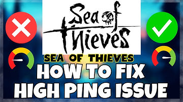 sea of thieves – How to Fix High Ping Issue (2023) Working  ✅