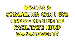 Famous DevOps & SysAdmins: Can I use cross-signing to facilitate HPKP management? Wealth