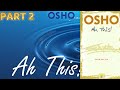 Ah, This! by Osho | Full Audiobook Part 2