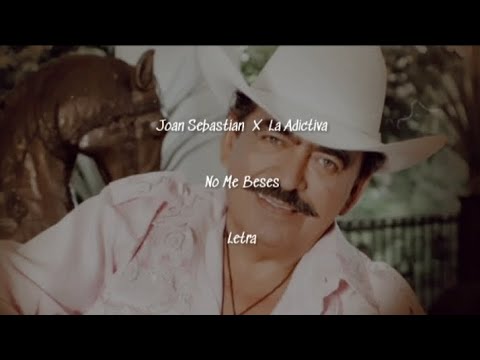 Joan Sebastian X La Adictiva • No Me Beses • Letra