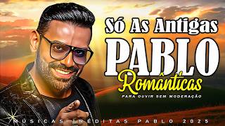 PABLO  S AS ANTIGAS PLAYLIST  ANTIGAS AS MELHORES