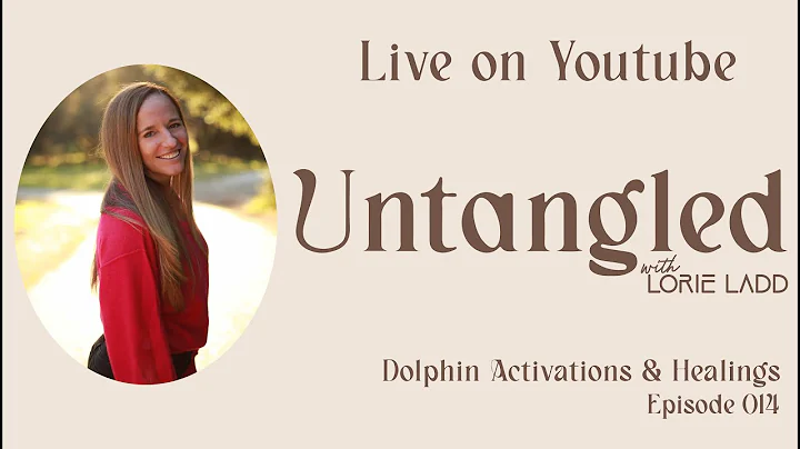 UNTANGLED Episode 14: Dolphin Activations & Healings
