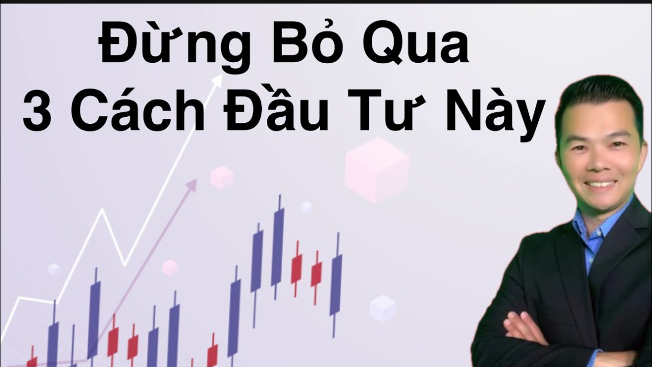 Đừng Bỏ Qua 3 Cách Đầu Tư Chứng Khoán Này - YouTube