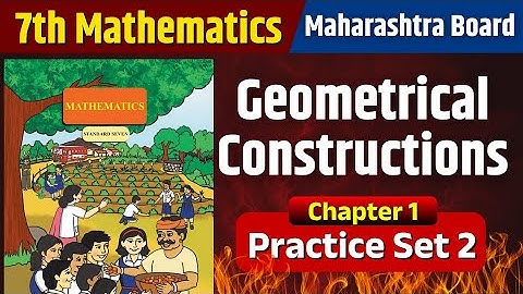 7th Math | Geometrical Constructions | Practice Set 2 | Maharashtra Board