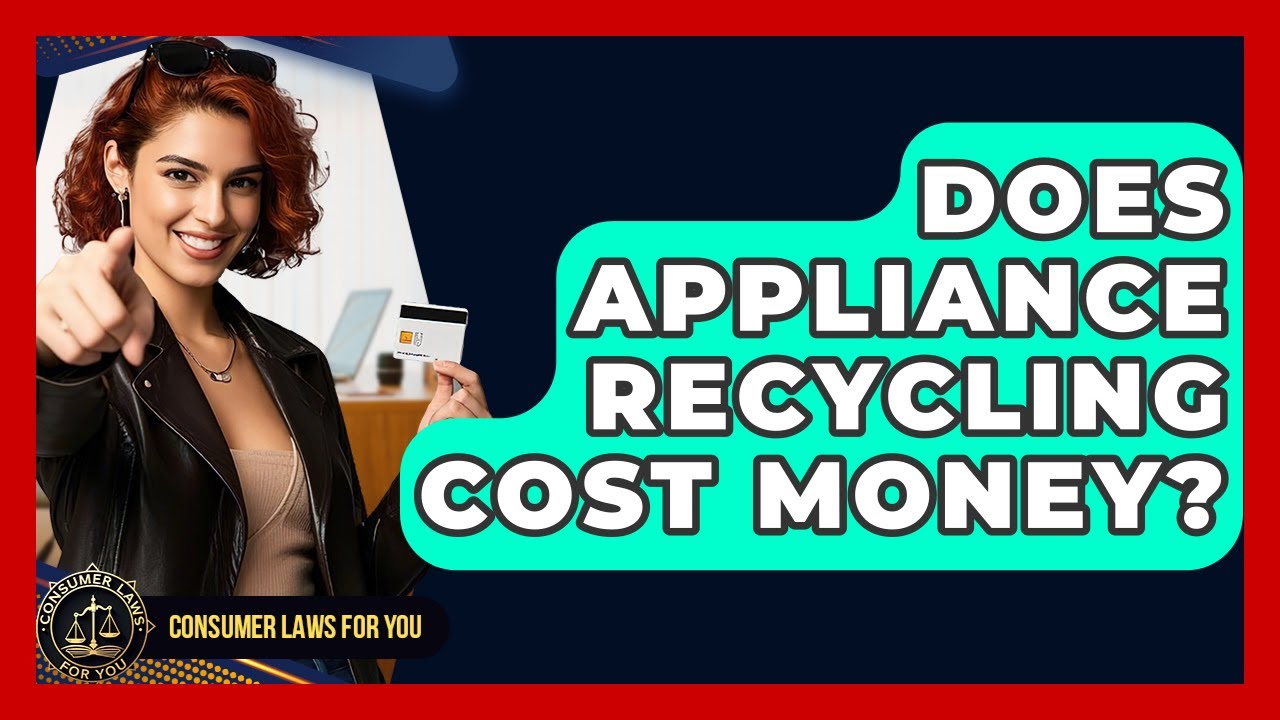 Does Appliance Recycling Cost Money? - Consumer Laws For You