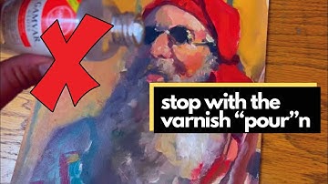 How NOT to Varnish Your Paintings