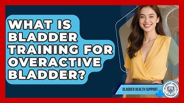What Is Bladder Training For Overactive Bladder? - Bladder Health Support