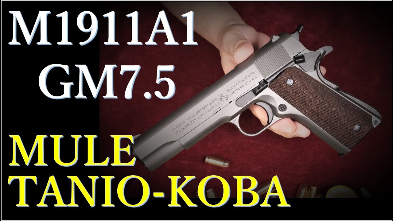 GM7.5 M1911A1 / MULE & タニオ・コバ