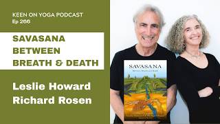 Keen on Yoga Podcast Ep 266  Leslie Howard and Richard Rosen – Savasana Between Breath and Death
