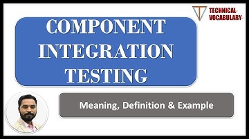 Component Integration Testing (CIT) | Meaning of CIT | Definition of CIT | Technical Vocabulary