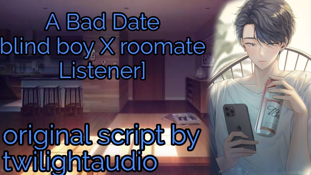 A Bad Date[Blind boy X roommate Listener][Roleplay][Roommates to lovers][after argument][M4F]
