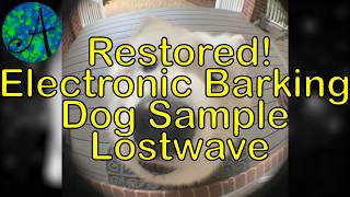 Restored! Electronic Barking Dog Sample [Lostwave]