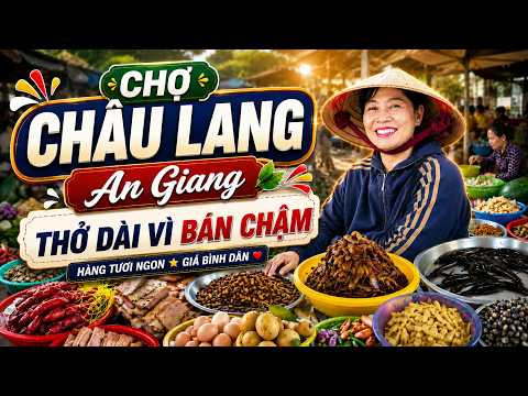 Khám Phá Chợ Châu Lang - An Giang | Nghe Tiểu Thương Tâm Sự Chuyện Buôn Bán Mà Thấy Chạnh Lòng