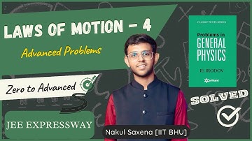 Advanced Problems + Irodov Solutions | Laws of Motion - 4 | JEE EXPRESSWAY | IITIAN NAKUL SAXENA