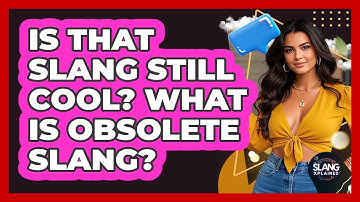 Is That Slang Still Cool? What Is Obsolete Slang? - SlangXplained