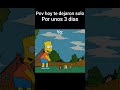Pov te dejaron solo en casa por unos 3 dias #memes #humor #lossimpson #apoyoplissssssssssssss