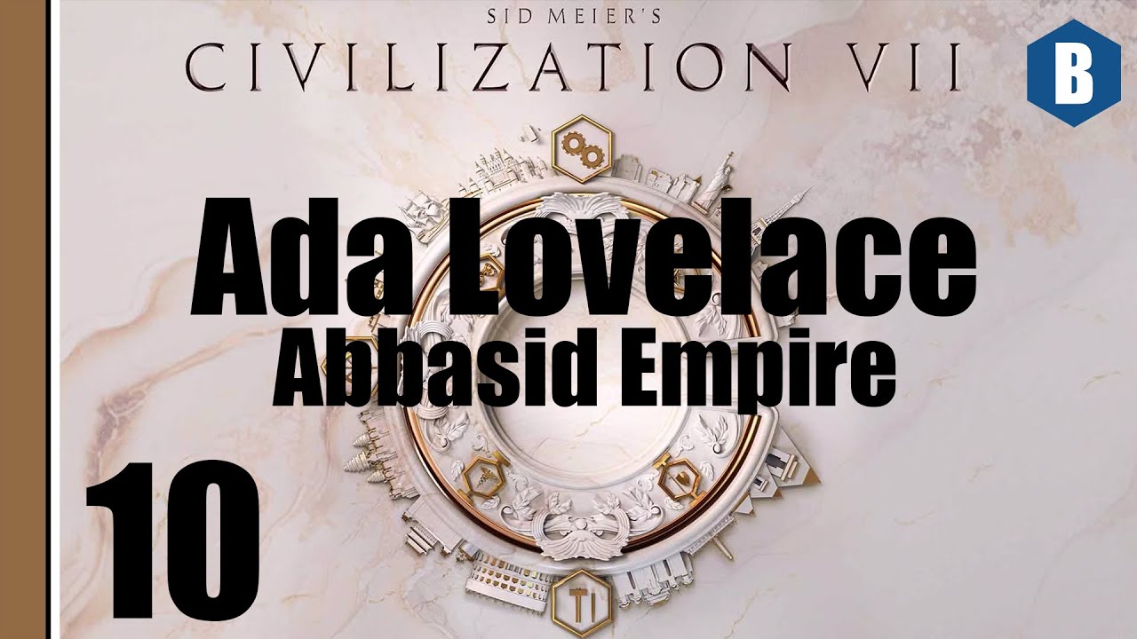 Давайте поиграем: Civ 7 - Ада Лавлейс (Суверен) - Глава 2: Аббасидская империя - Эпизод 10 - Циви...