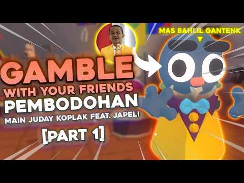 GAMBLE WITH YOUR FRIENDS PEMBODOHAN feat. JAPELI (Part 1)
