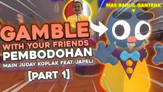 GAMBLE WITH YOUR FRIENDS PEMBODOHAN feat. JAPELI (Part 1)