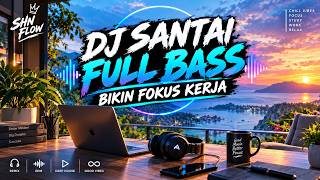 DJ REMIX SLOW CHILL FULL BASS .BIKIN OTAK AUTO FOKUS😱 DJ SLOW .