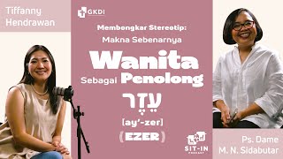 WANITA SEBAGAI PENOLONG MENURUT ALKITAB (EZER) | SIT IN PODCAST GKDI | Ps. Dame Sidabutar