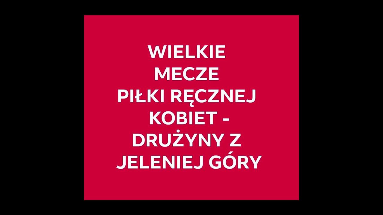 Prosimy Was O Uśmiech Tekst WIELKIE MECZE PIŁKI RĘCZNEJ KOBIET DRUŻYN Z JELENIEJ GÓRY NIEBAWEM W