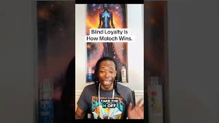 Blind Loyalty Is How Moloch Wins.