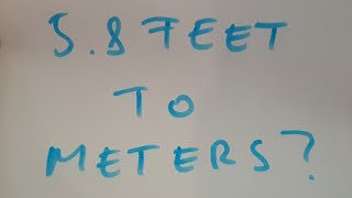 5.8 feet to meters?