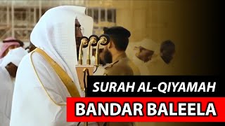 Surah Al-Qiyamah | Sheikh Bandar Baleela