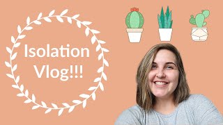 Isolation Vlog!!!
